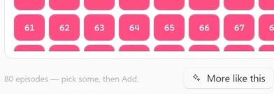 The bottom of the episode picker: the last row of episode numbers, then the line 80 episodes — pick some, then Add. at the left and the More like this, Close and Add to queue buttons at the right