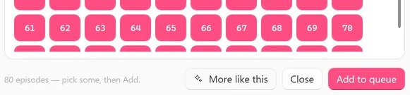 The bottom of the episode picker: the last row of episode numbers, then the line 80 episodes — pick some, then Add. at the left and the More like this, Close and Add to queue buttons at the right