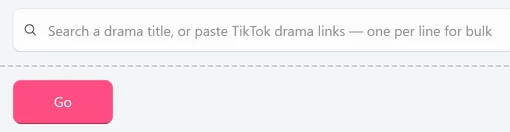 The empty Download box with the placeholder Search a drama title, or paste TikTok drama links — one per line for bulk, and the Go button