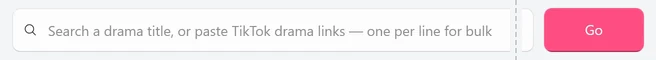 The empty Download box with the placeholder Search a drama title, or paste TikTok drama links — one per line for bulk, and the Go button