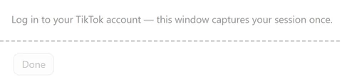 The bar of the Log in to TikTok window before signing in, reading Log in to your TikTok account — this window captures your session once., with the Done button grayed out
