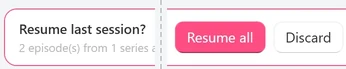 The Resume last session? banner with the line 2 episode(s) from 1 series are waiting from last time — review below and the buttons Resume all and Discard