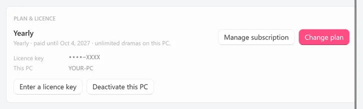 The PLAN & LICENCE card on a Yearly plan: Yearly · paid until Oct 4, 2027 · unlimited dramas on this PC., Licence key ••••-XXXX, This PC YOUR-PC, and the buttons Manage subscription, Change plan, Enter a licence key and Deactivate this PC