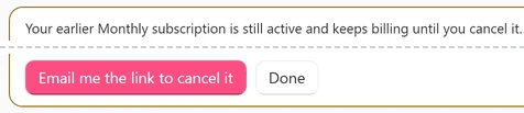 The Upgrade window after a new Yearly key replaced a Monthly subscription on this PC: a box starting Your earlier Monthly subscription is still active and keeps billing until you cancel it., with the buttons Email me the link to cancel it and Done